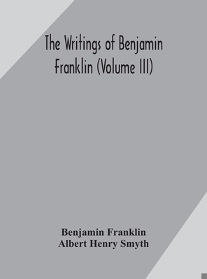 The writings of Benjamin Franklin (Volume III) 9354170153 Book Cover