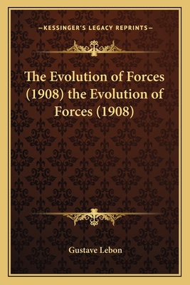 The Evolution of Forces (1908) the Evolution of... 1163987239 Book Cover