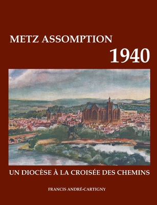 Metz assomption 1940: Un Diocèse À La Croisée D... [French] 2322538167 Book Cover