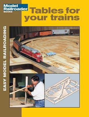 Tables for Your Trains (Easy Model Railroading) 0890245878 Book Cover