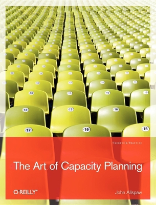 The Art of Capacity Planning: Scaling Web Resou... 0596518579 Book Cover