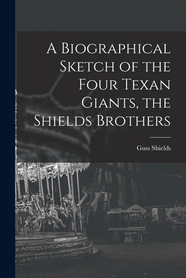 A Biographical Sketch of the Four Texan Giants,... 1015981259 Book Cover