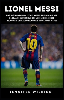 Lionel Messi: Das Phänomen von Lionel Messi, Er... [German] B0CQJHL4DT Book Cover