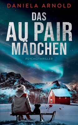Das Aupair Mädchen: Psychothriller [German] B0DPHPMGTK Book Cover