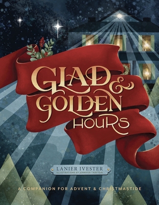 Glad and Golden Hours: A Companion for Advent a... 1951872231 Book Cover