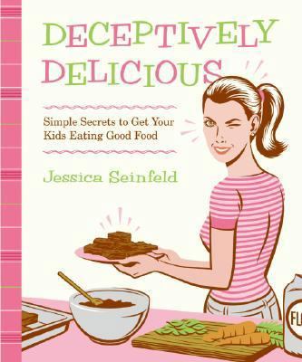 Deceptively Delicious: Simple Secrets to Get Yo... 0061251348 Book Cover