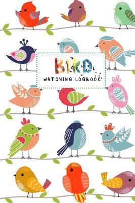 Paperback Bird Watching Logbook: Bird Watching For Kids, Beginner Bird Watching Log Book, Children Record Notebook Bird Watching Log, Logbook Journal D Book