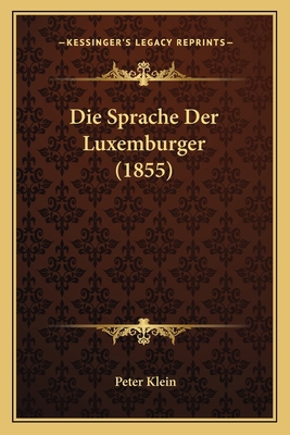 Die Sprache Der Luxemburger (1855) [German] 1168347270 Book Cover