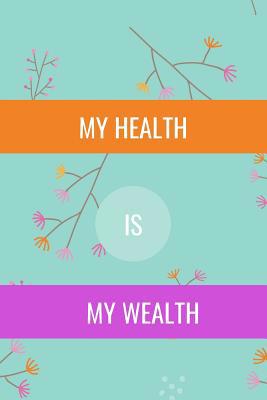 My Health: Is My Wealth 1096879573 Book Cover