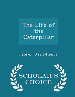 The Life of the Caterpillar - Scholar's Choice ... 1297346947 Book Cover