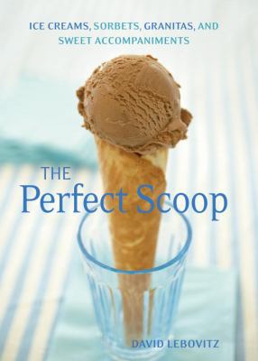The Perfect Scoop: Ice Creams, Sorbets, Granita... 1580088082 Book Cover