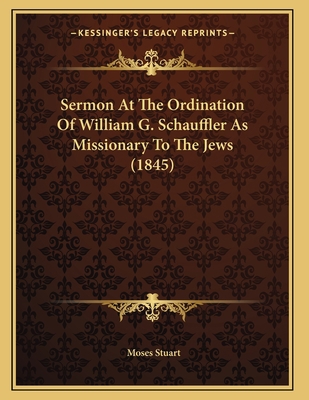 Sermon At The Ordination Of William G. Schauffl... 1166913635 Book Cover