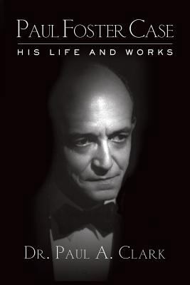 Paul Foster Case: His Life and Works 0971046948 Book Cover