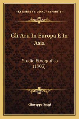 Gli Arii In Europa E In Asia: Studio Etnografic... [Italian] 1168432391 Book Cover