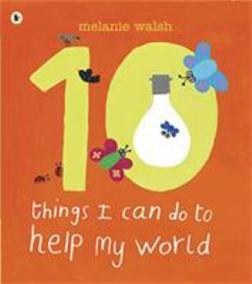 10 Things I Can Do to Help My World. Melanie Walsh 1406320293 Book Cover