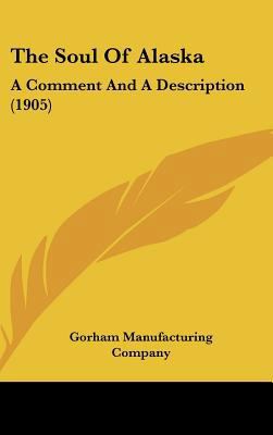 The Soul of Alaska: A Comment and a Description... 1161751173 Book Cover