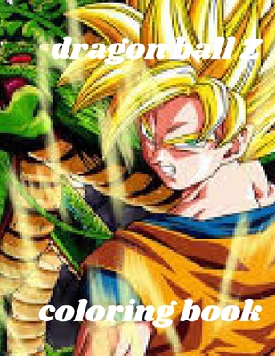 Dragon Ball Z Coloring Book: Dragon Ball Z Coloring Book: +50 High Quality Illustrations For Kids And Adults In Art Therapy And Relaxation,Perfect ... For Kids And Adults That Love Dragon Ball Z. null Book Cover