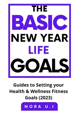 The Basic New Year Life Goals: Guides to Settin... B0BD85B8Y3 Book Cover