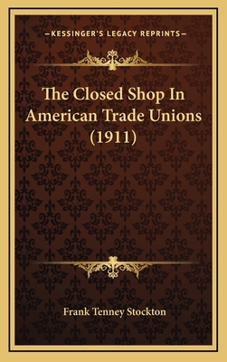 The Closed Shop In American Trade Unions (1911) 116708022X Book Cover