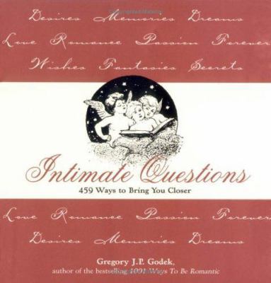 Intimate Questions : 459 Ways to Bring You Closer 1570717273 Book Cover