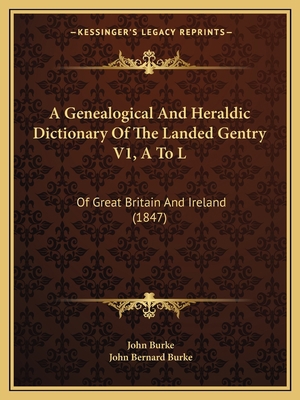 A Genealogical And Heraldic Dictionary Of The L... 1164593358 Book Cover