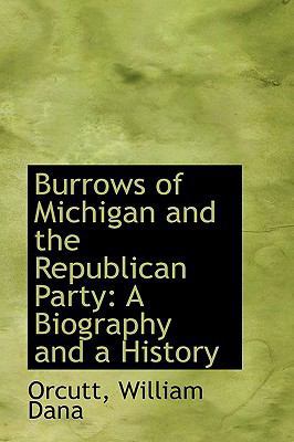 Burrows of Michigan and the Republican Party: A... 1110384939 Book Cover