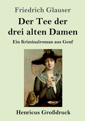 Der Tee der drei alten Damen (Großdruck): Ein K... [German] 3847837834 Book Cover