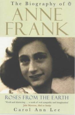 Roses from the Earth : Biography of Anne Frank 0140276289 Book Cover