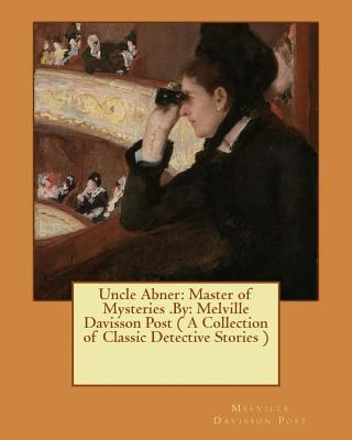 Uncle Abner: Master of Mysteries .By: Melville ... 1540673669 Book Cover