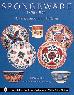 Spongeware, 1835-1935: Makers, Marks, and Patterns 0764312707 Book Cover