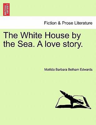 The White House by the Sea. a Love Story. 1241183732 Book Cover