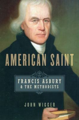 American Saint: Francis Asbury and the Methodists 0195387805 Book Cover