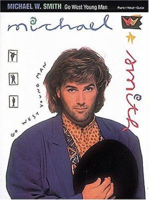 Michael W. Smith - Go West Young Man 0793509564 Book Cover