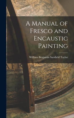 A Manual of Fresco and Encaustic Painting 1015535496 Book Cover