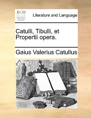 Catulli, Tibulli, Et Propertii Opera. [Latin] 1170177360 Book Cover