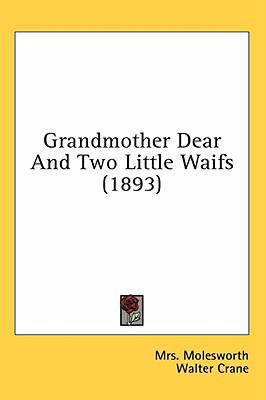 Grandmother Dear And Two Little Waifs (1893) 0548994714 Book Cover