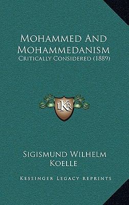 Mohammed And Mohammedanism: Critically Consider... 1165062755 Book Cover
