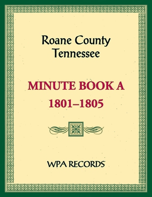 Roane County, Tennessee Minutes Book A, 1801-1805 0788489143 Book Cover