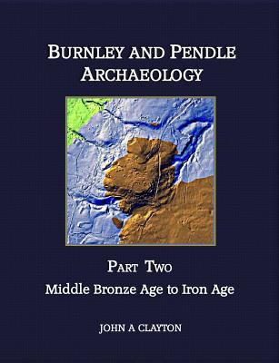 Burnley and Pendle Archaeology - Part Two: Earl... 0957004346 Book Cover