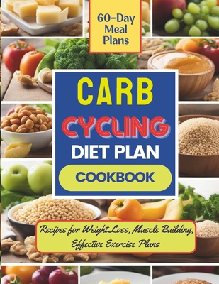 Carb Cycling Diet Plan & Cookbook: Recipes for ...            Book Cover