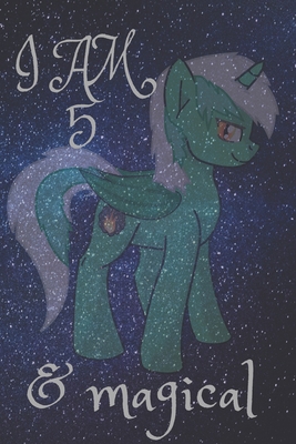 Unicorn Journal I am 5 & Magical! with space for writing and drawing, and positive sayings!: A Unicorn Journal Notebook for Girls / 5 Year Old ... 110 pages , 6*9, soft cover,matte finesh.
