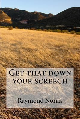 Get that down your screech 1496043278 Book Cover