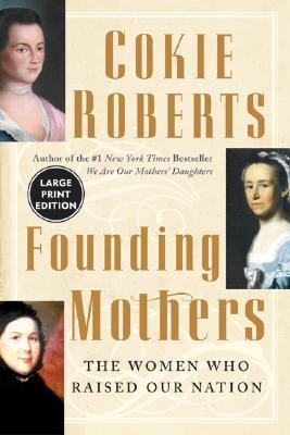 Founding Mothers: The Women Who Raised Our Nation [Large Print] 0060533315 Book Cover