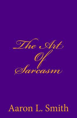 The Art of Sarcasm 1523750782 Book Cover