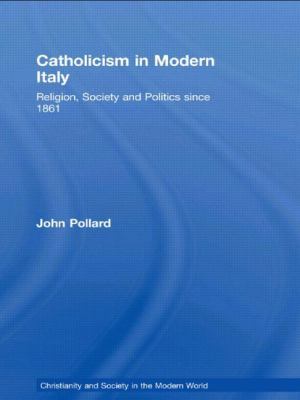 Catholicism in Modern Italy: Religion, Society ... 0415238358 Book Cover