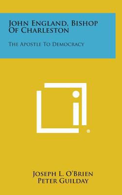 John England, Bishop of Charleston: The Apostle... 1258629232 Book Cover