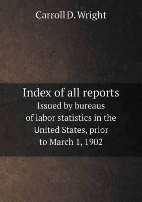 Index of all reports Issued by bureaus of labor... 5518701136 Book Cover