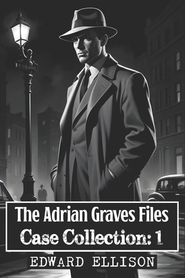 Adrian Graves Files - Case Collection - Volume One            Book Cover