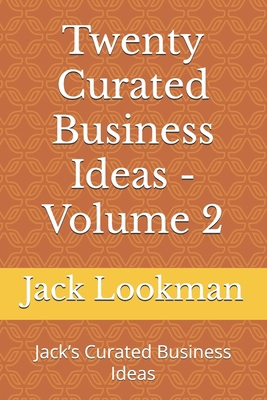 Twenty Curated Business Ideas - Volume 2: Jack'... B0DSG6FWX8 Book Cover