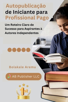 Autopublicação de Iniciante para Profissional P... [Portuguese] B0DQWFMQST Book Cover